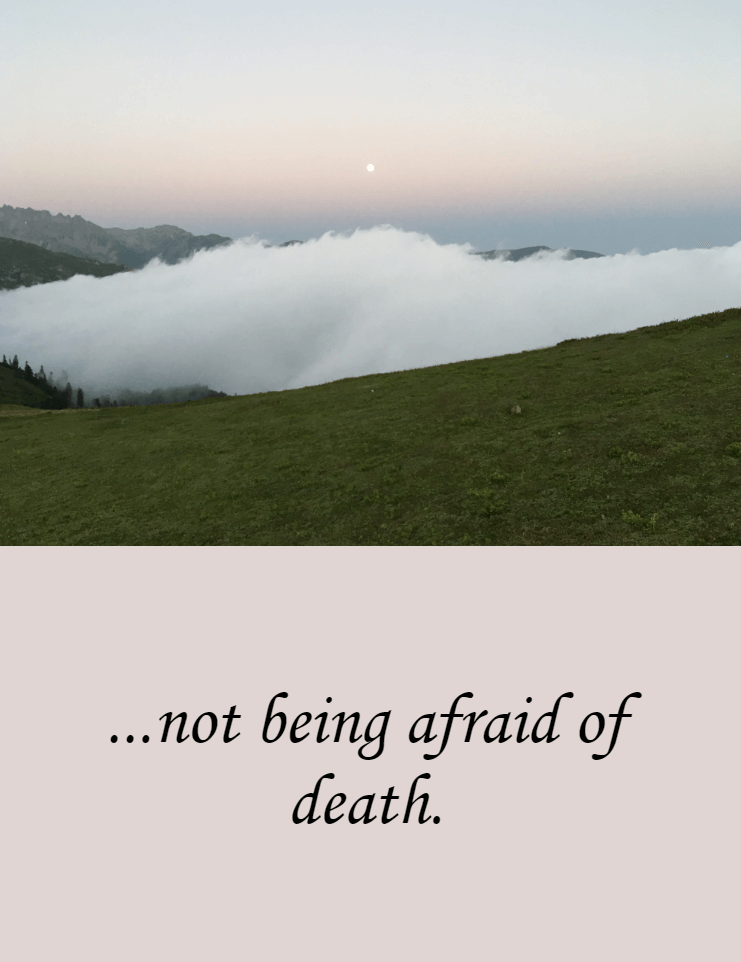 ...not being afraid of death.