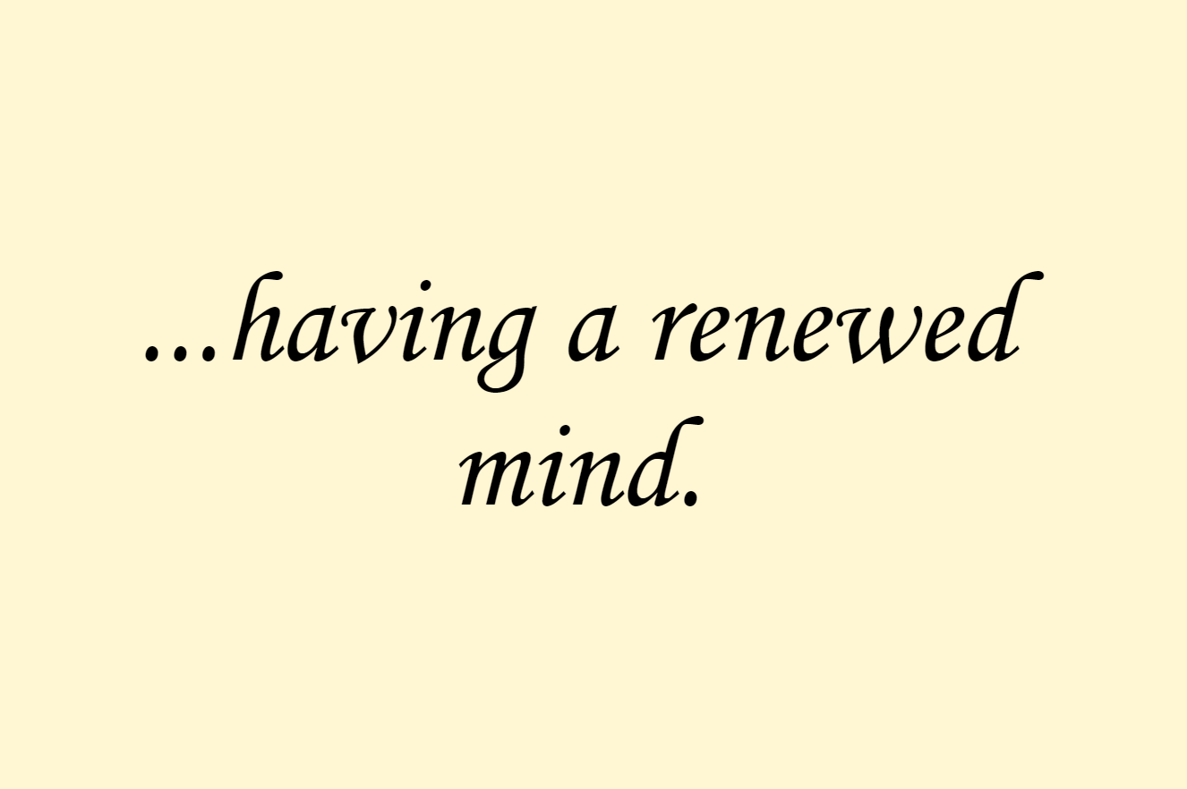 ...having a renewed mind.